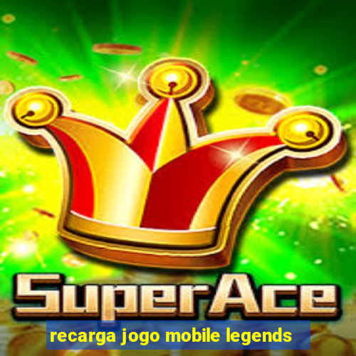 recarga jogo mobile legends